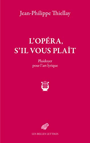 L' Opera, S'il Vous Plait: Plaidoyer Pour L'art Lyrique von BELLES LETTRES